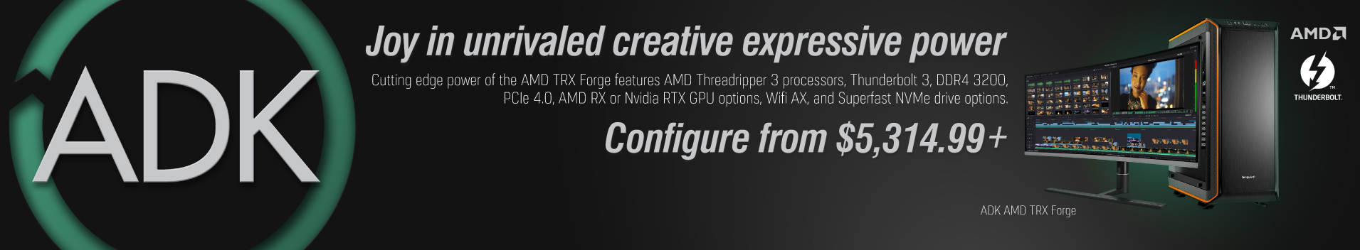 AMD TRX Forge features AMD Threadripper 3 processors, Thunderbolt 3, DDR4 3200, PCIe 4.0, AMD RX or Nvidia RTX GPU options, Wifi AX, and Superfast NVMe drive options